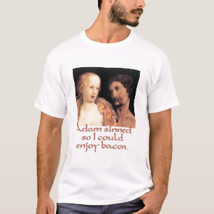 アダムは罪を犯しました従って私はベーコンを楽しむことができます Tシャツ