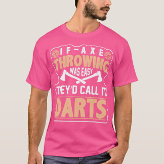 アックスもしスローは簡単彼らはそれをダーツと呼んだおもしろい Tシャツ