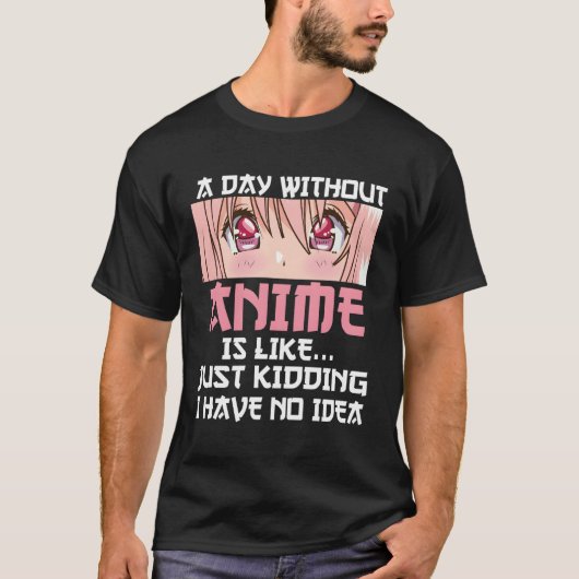 アニメのない日は冗談に似ているわ私は持っていない Tシャツ (正面)
