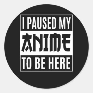 アニメ引用文デザイン 私はアニメを一時停止してここに来た ラウンドシール