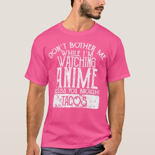 アニメ鑑賞中はタコスがないと邪魔しないで Tシャツ (正面)