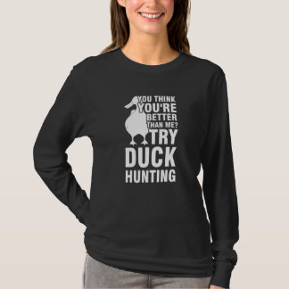 アヒル狩りにはアヒルを試した方が良い You're better try duck hunting Tシャツ