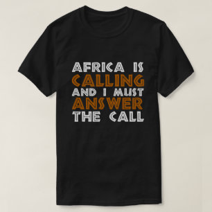 アフリカが呼び出し中で、私は呼び出しに答えなければならない Tシャツ