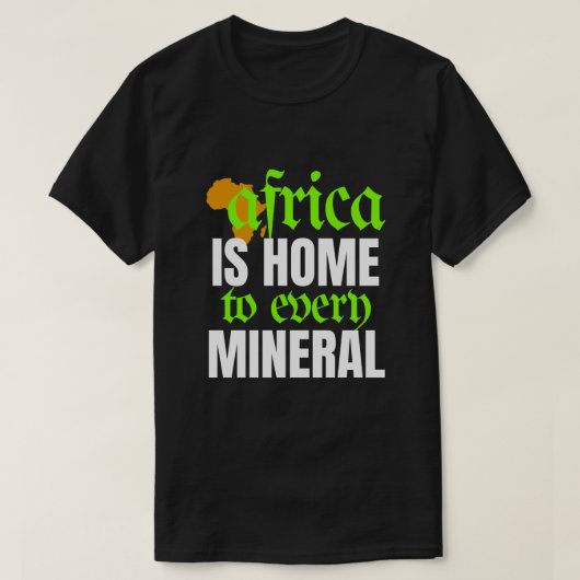 アフリカはあらゆる鉱物資源の故郷 | Tシャツ (デザイン正面)