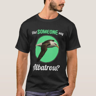 アホウドリ 誰かがアホウドリなんて言ったか? Tシャツ