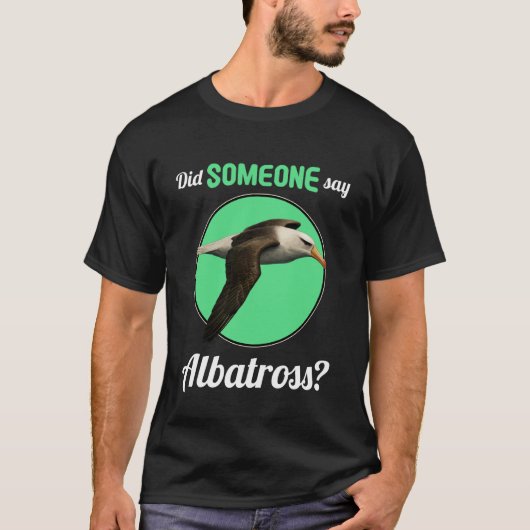 アホウドリ 誰かがアホウドリなんて言ったか? Tシャツ (正面)