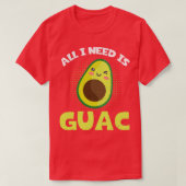 アボカおもしろいドの恋人は私が必要なのはGuac Guacamole Tシャツ (デザイン正面)