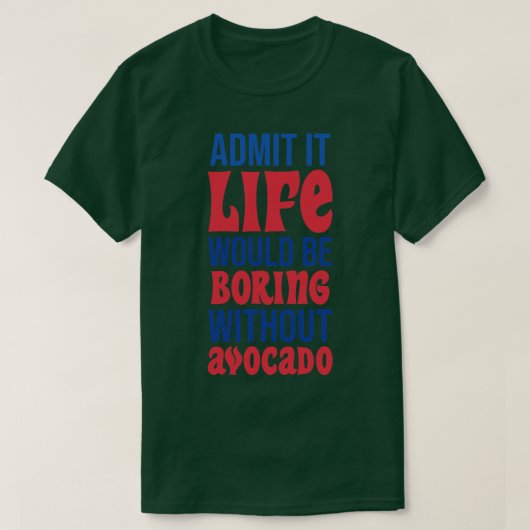 アボカドなしで退屈な生活を認める Tシャツ (デザイン正面)