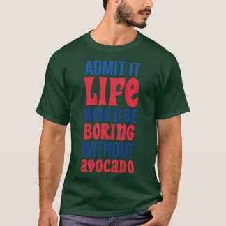 アボカドなしで退屈な生活を認める Tシャツ