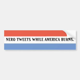 アメリカが燃えている間、ネロはツイートする。 バンパーステッカー