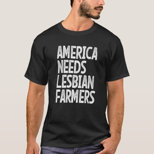 アメリカにはレズビアンの農家が必要 Tシャツ (正面)