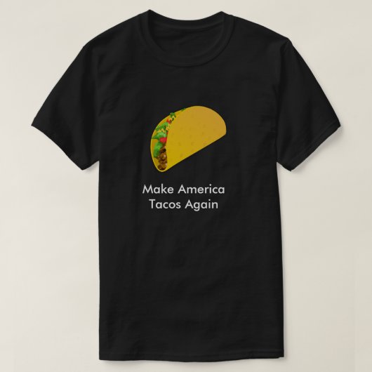 アメリカのタコスを再度作って下さい Tシャツ (デザイン正面)