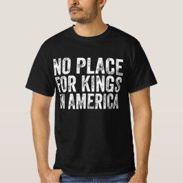 アメリカの王のための場所なし – アンチ君主制 Tシャツ