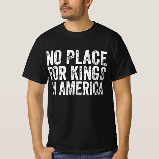 アメリカの王のための場所なし – アンチ君主制 Tシャツ (正面)