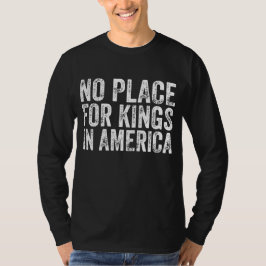 アメリカの王のための場所なし – アンチ君主制 Tシャツ