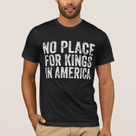 アメリカの王のための場所なし – アンチ君主制 Tシャツ