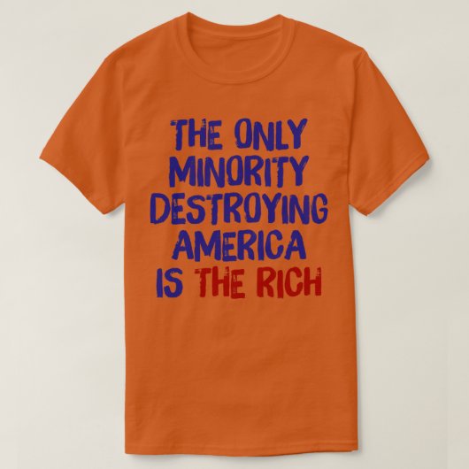 アメリカを破壊する唯一の少数派は金持ちだ Tシャツ (デザイン正面)
