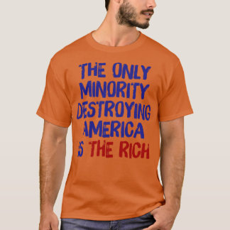 アメリカを破壊する唯一の少数派は金持ちだ Tシャツ