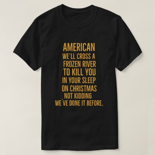アメリカン川を渡って凍っていお前を殺そう Tシャツ (デザイン正面)