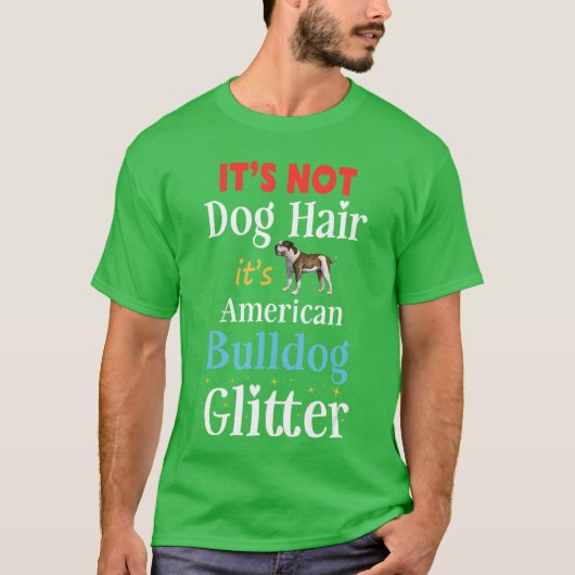 アメリカン・ブルドッグの輝き それは犬の毛ではありません 面白い Tシャツ (正面)