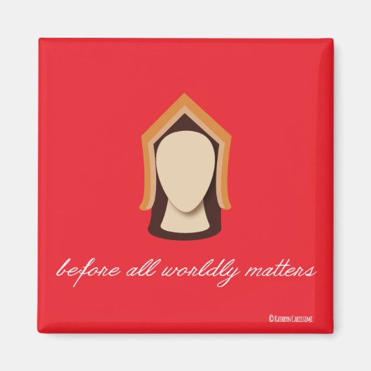 アラゴンのキャサリン「世俗的な事柄の前に」 マグネット (正面)