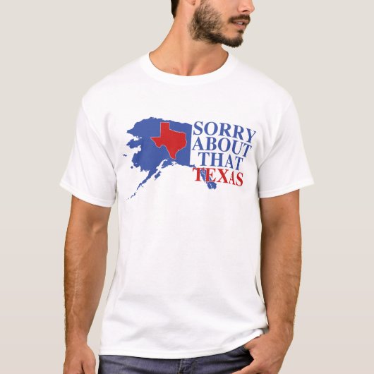 アラスカのそのテキサス州-プライドについて残念 Tシャツ (正面)