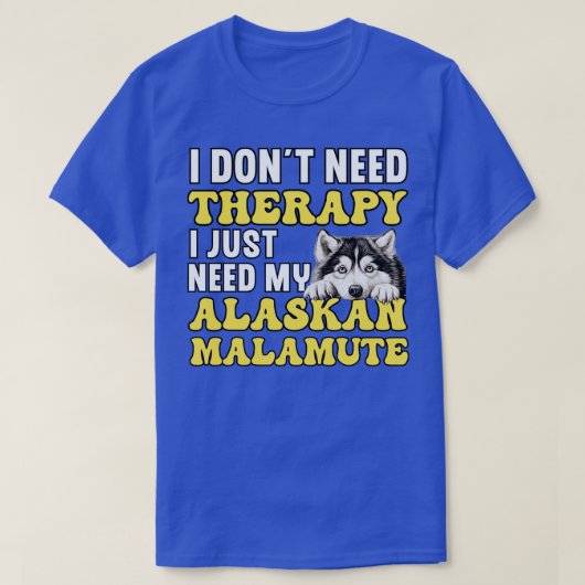 アラスカンのマラムテTシャツが必要だ Tシャツ (デザイン正面)