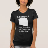 アリゾナ-君の退屈は暑さの中で蒸発する Tシャツ (正面)