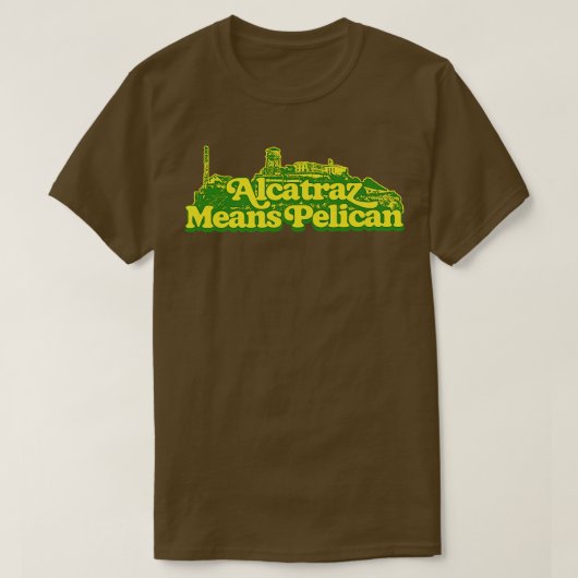アルカトラズはペリカンを意味する Tシャツ (デザイン正面)
