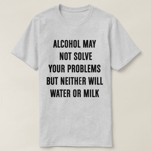 アルコールはあなたの問題のTシャツを解決しないかもしれません Tシャツ (デザイン正面)