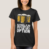 アルコールは解決策ではなく唯一の選択肢である Tシャツ (正面)