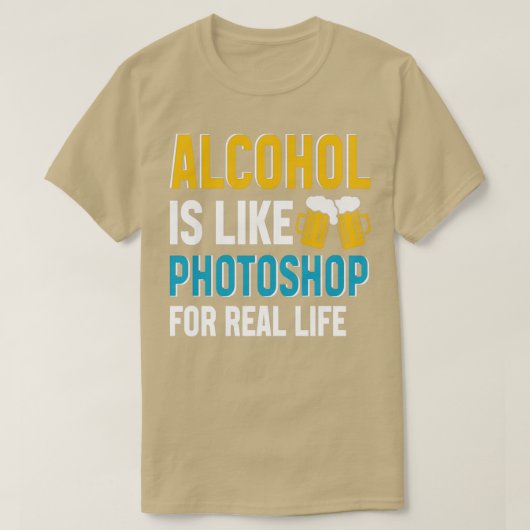 アルコールはPhotoshopと同じだ実在よ Tシャツ (デザイン正面)