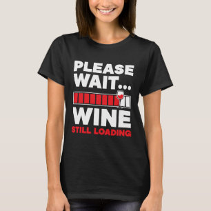 アルコールを飲むアルコールを未だにロードするワイン Tシャツ