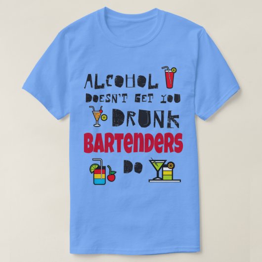 アルコールDoesnx27tあなたがバーテンダー飲ーを取得する Tシャツ (デザイン正面)
