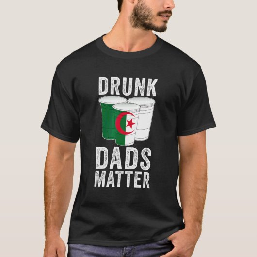 アルジェリア国旗 飲酒お父さんデザイン Drunk Dads Matter Tシャツ (正面)