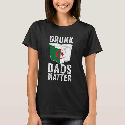 アルジェリア国旗 飲酒お父さんデザイン Drunk Dads Matter Tシャツ (正面)
