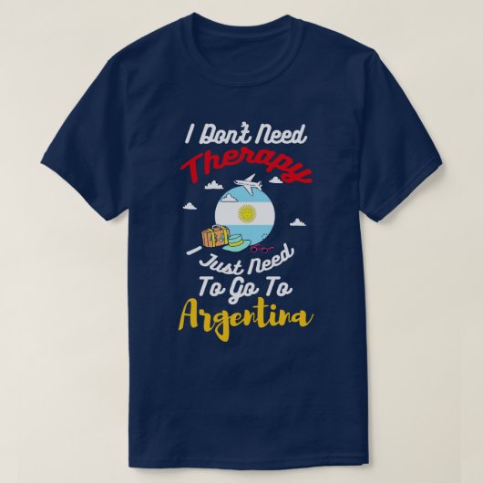 アルゼンチンに行くセラピーは必要ない Tシャツ (デザイン正面)