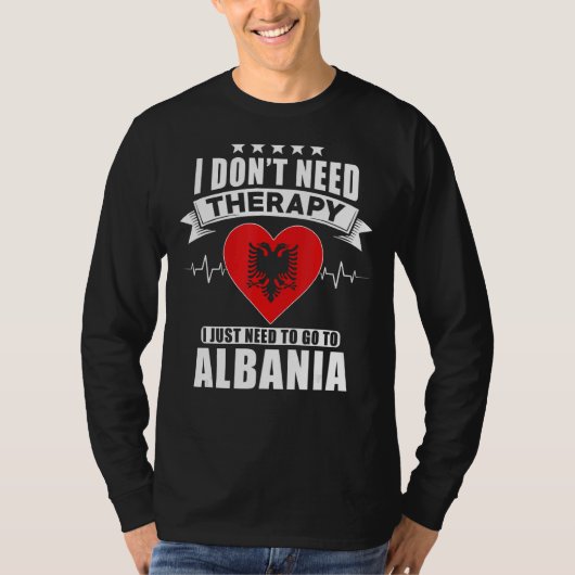 アルバニア私は必要ないセラピー私は行く必要がある Tシャツ (正面)