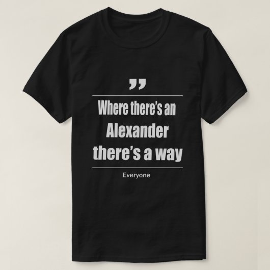 アレクサンダーがいるところには誰もが道がある Tシャツ (デザイン正面)