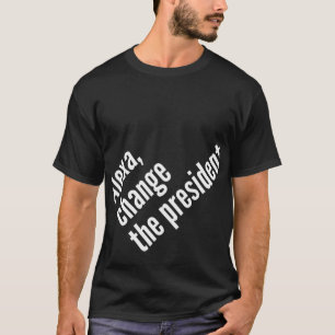 アレクサ、大統領の変更Antil Trump Tシャツ