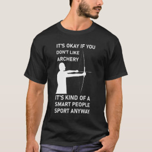 アーチェリーが好きでなくても全然いいよ Tシャツ