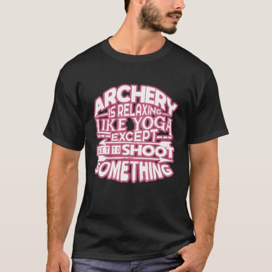 アーチェリーはヨガのようにリラックスできる Tシャツ (正面)