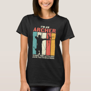 アーチェリー アーチャー 私はアーチャーです 私が間違っていると思わないで Tシャツ