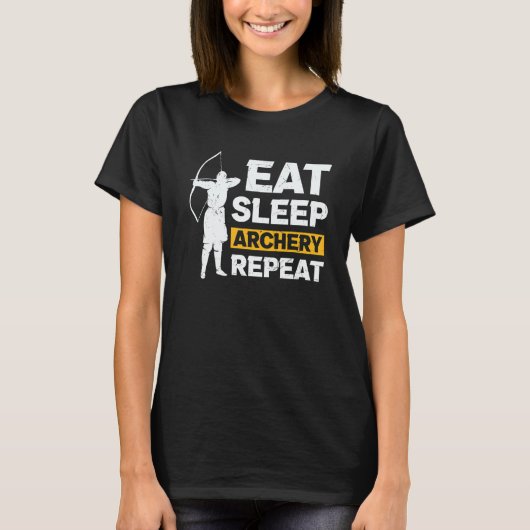 アーチェリー+アーチャー+食べる+寝る+アーチェリー+繰り返す Tシャツ (正面)
