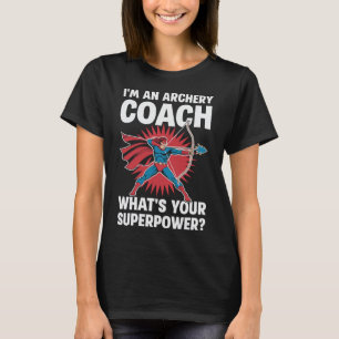 アーチェリー・コーチよスーパーパワーは何だ? Tシャツ