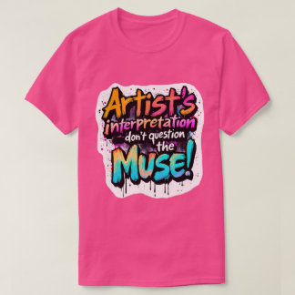 アーティストの解釈 – ミューズに疑問を持たないで! Tシャツ