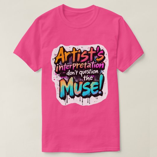アーティストの解釈 – ミューズに疑問を持たないで！ Tシャツ (デザイン正面)