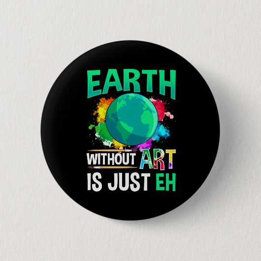 アートのない地球なんてEhただの Funny Artist Painter  缶バッジ (正面)