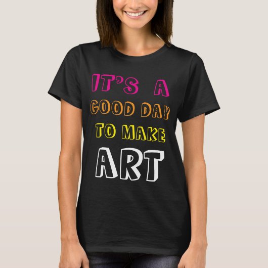 アートを創作するのに良い日 Tシャツ (正面)