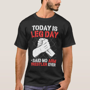 アームレスリングは今日が足の日だなんて言ったレスラーはいない Tシャツ